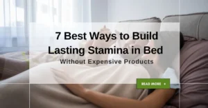 7 Best Ways to Build Lasting Stamina in Bed Without Expensive Products