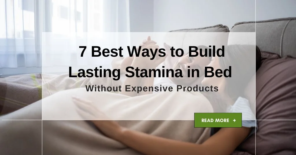 7 Best Ways to Build Lasting Stamina in Bed Without Expensive Products