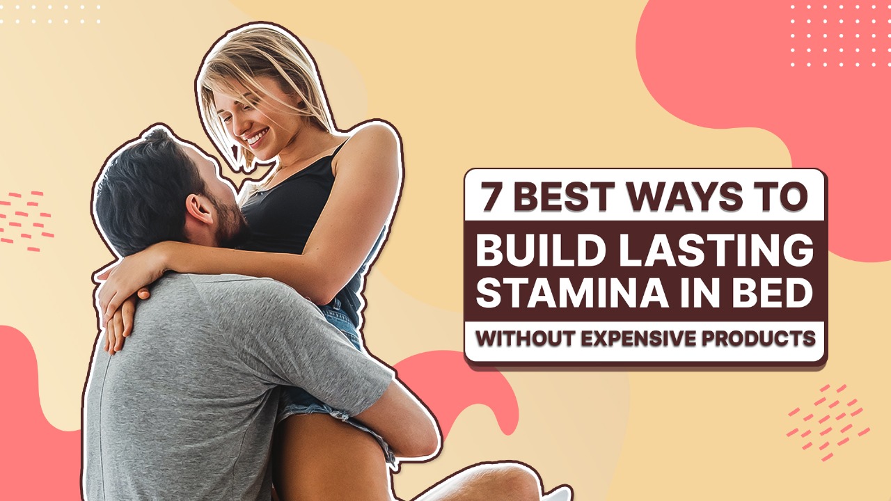 Best Ways to Build Lasting Stamina in Bed Without Expensive Products