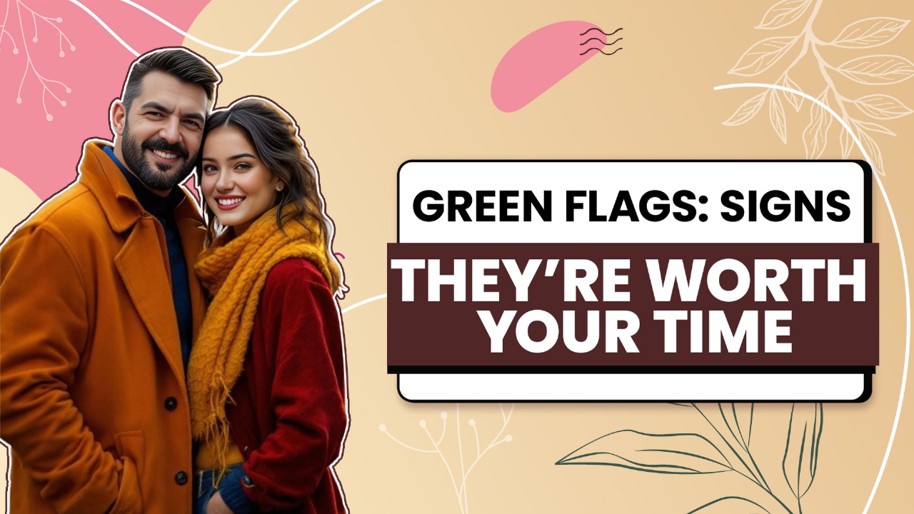 Green Flags: Signs They’re Worth Your Time