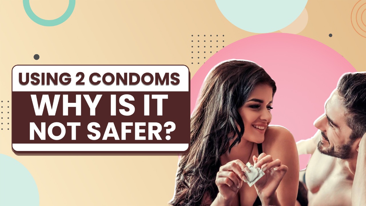 Using 2 Condoms Why Is it Not Safer