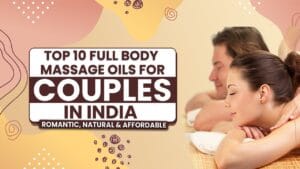 Body Massage Oils for Couples in India