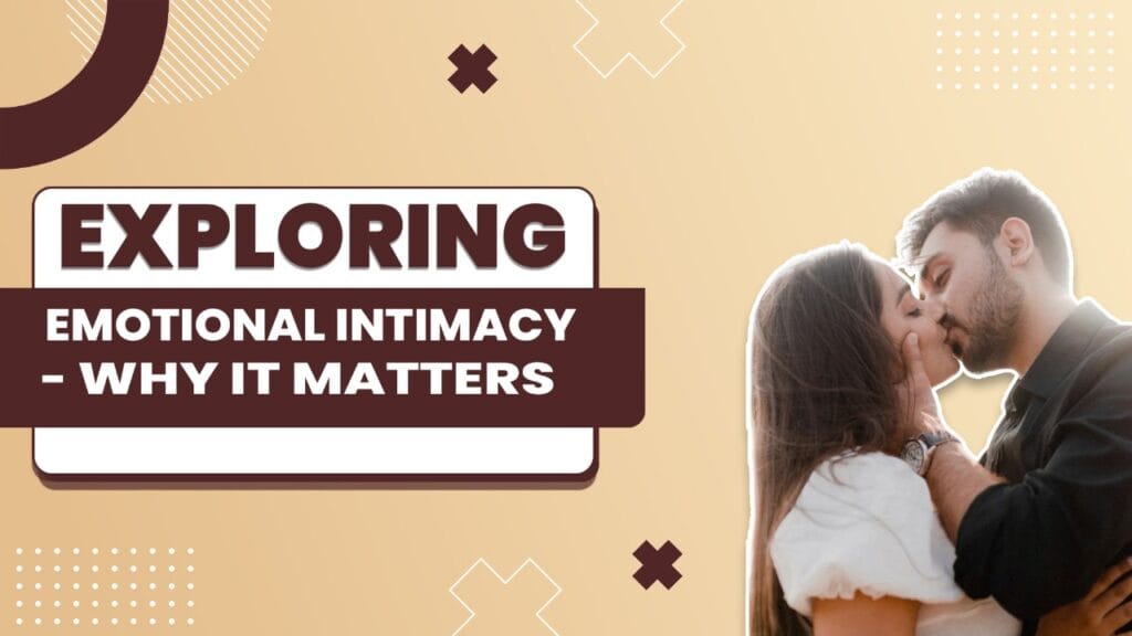 Exploring Emotional Intimacy - Why It Matters