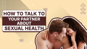 How to Talk to Your Partner About Sexual Health