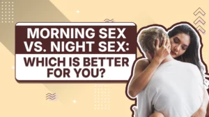 Morning Sex vs. Night Sex: Which Is Better for You?