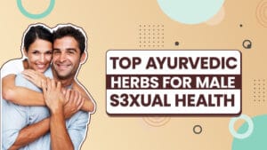 top Ayurvedic Herbs for Male Sexual Health